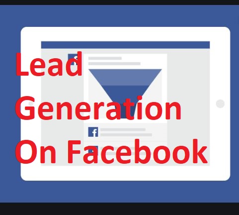 Lead Generation On Facebook - Tips To Get A Better Facebook Lead Generation