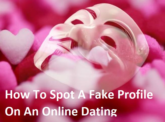 How To Spot A Fake Profile On An Online Dating Platform
