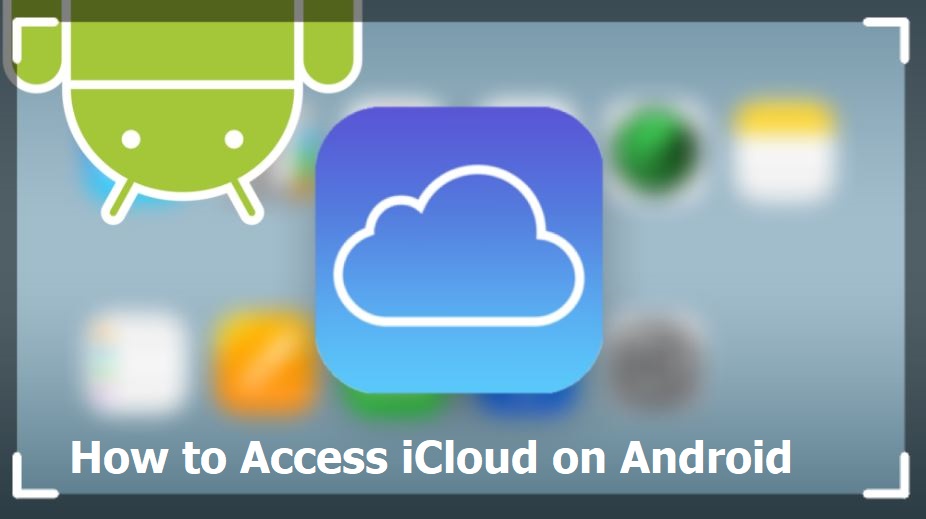 How To Access iCloud on Your Android Phone